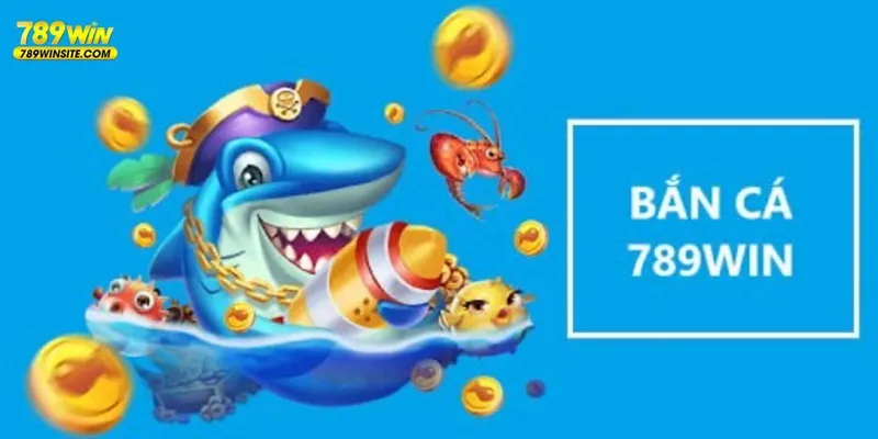 Bắn Cá 789Win - giới thiệu sảnh game hot