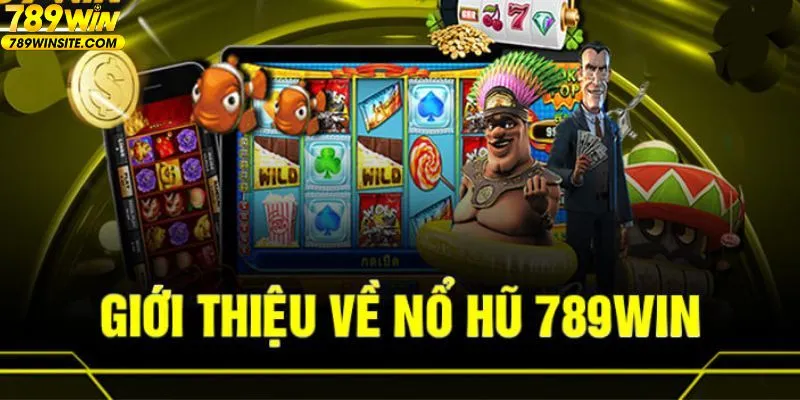 Giới thiệu sảnh game nổ hũ 789win