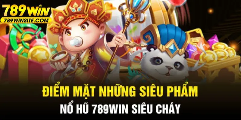 Top 4 tựa game nổ hũ 789win ăn khách nhất